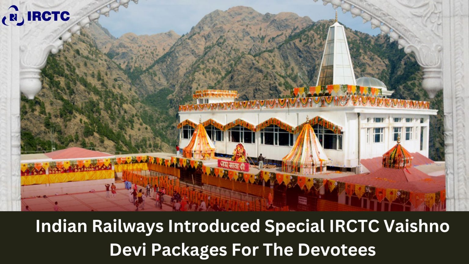 Indian Railways Introduced Special IRCTC Vaishno Devi Packages For The