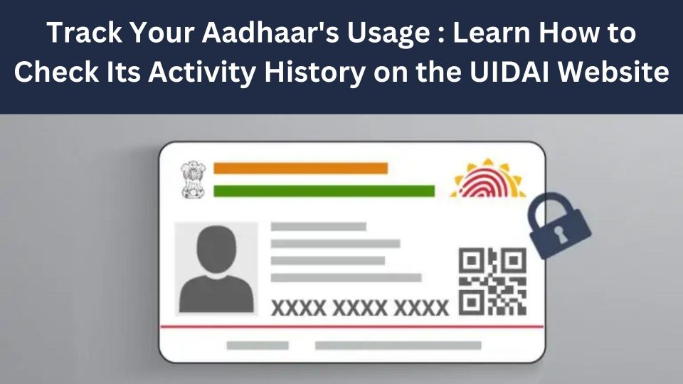 Track Your Aadhaar s Usage Learn How To Check Its Activity History On 