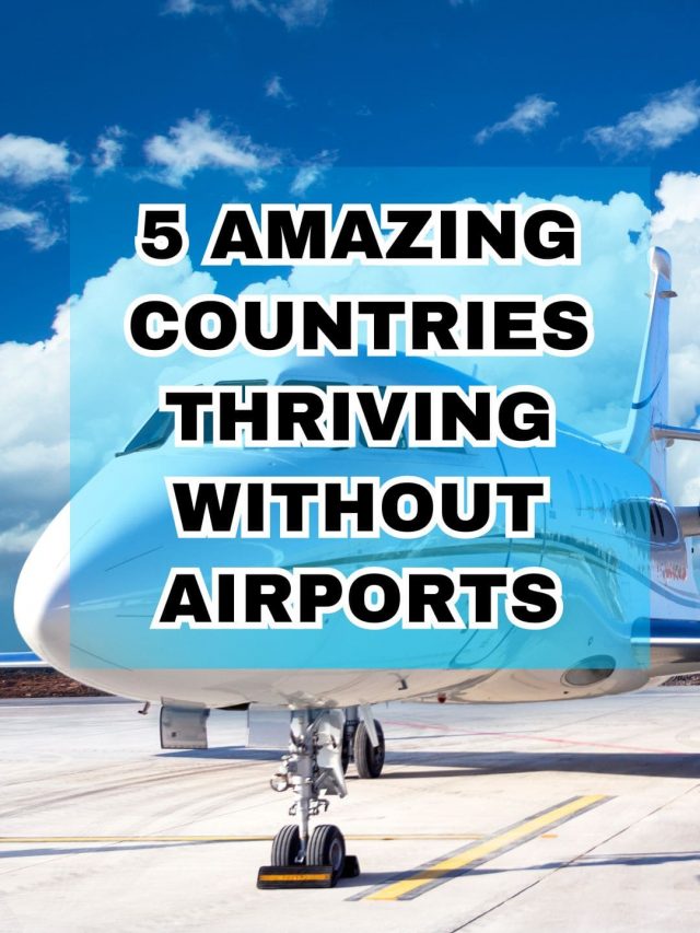 5 Amazing Countries Thriving Without Airports