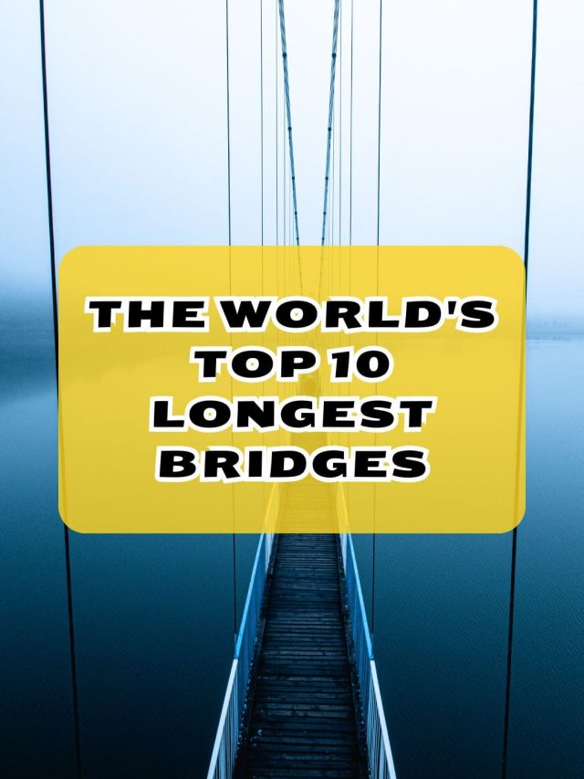 The World’s Top 10 Longest Bridges