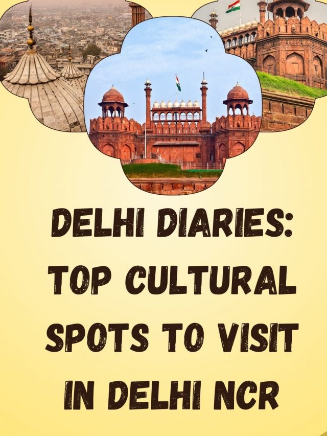 Delhi Diaries: Top Cultural Spots to Visit in Delhi NCR